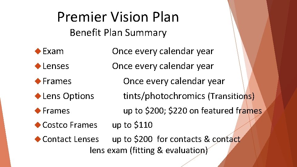 Premier Vision Plan Benefit Plan Summary Exam Once every calendar year Lenses Once every