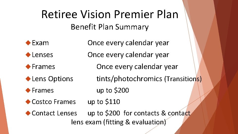 Retiree Vision Premier Plan Benefit Plan Summary Exam Once every calendar year Lenses Once