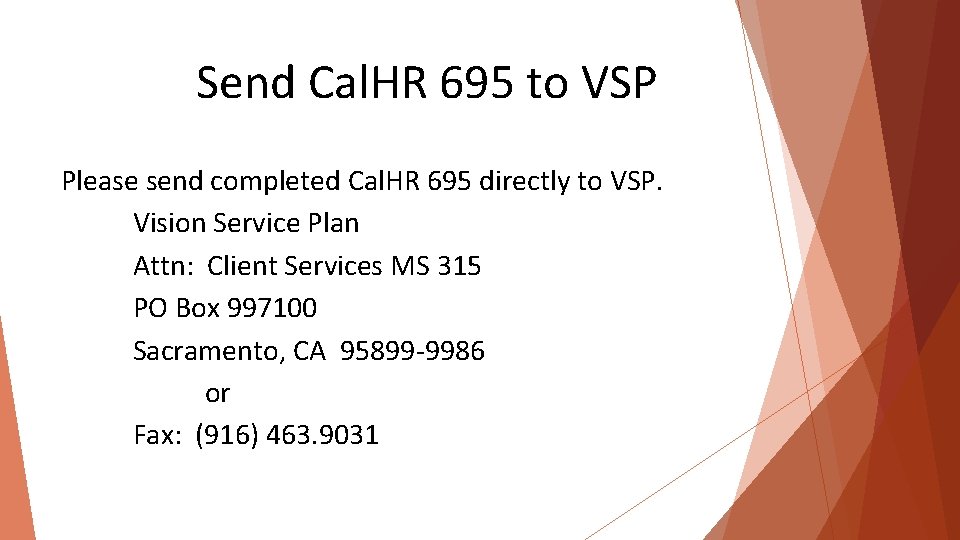 Send Cal. HR 695 to VSP Please send completed Cal. HR 695 directly to