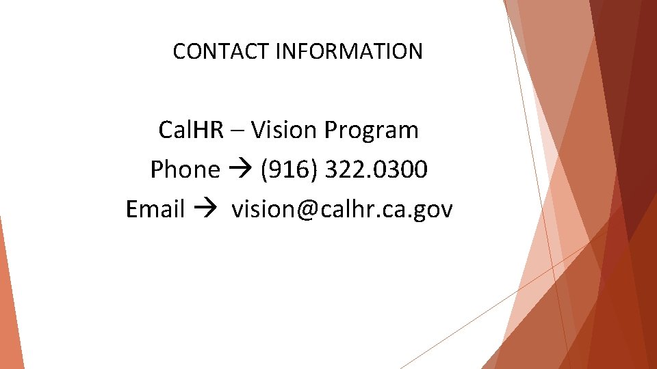 CONTACT INFORMATION Cal. HR – Vision Program Phone (916) 322. 0300 Email vision@calhr. ca.