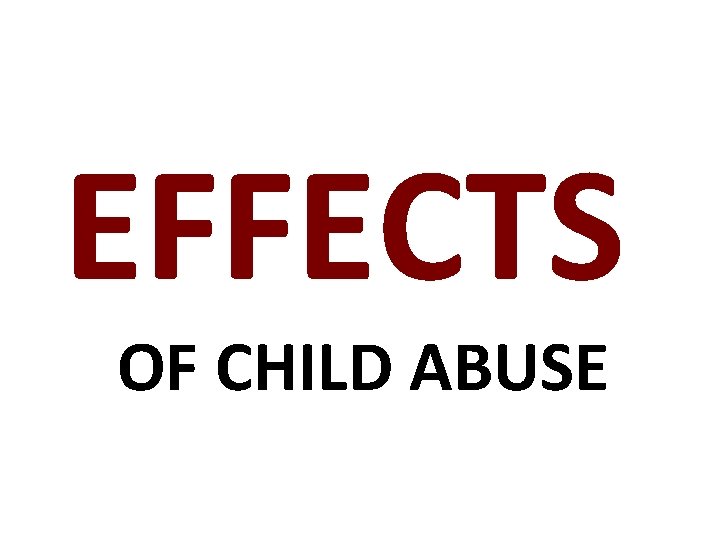 EFFECTS OF CHILD ABUSE 