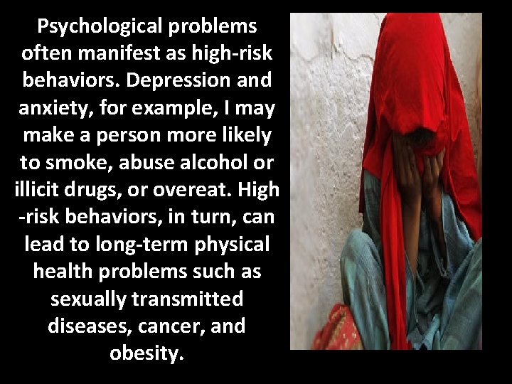 Psychological problems often manifest as high-risk behaviors. Depression and anxiety, for example, I may