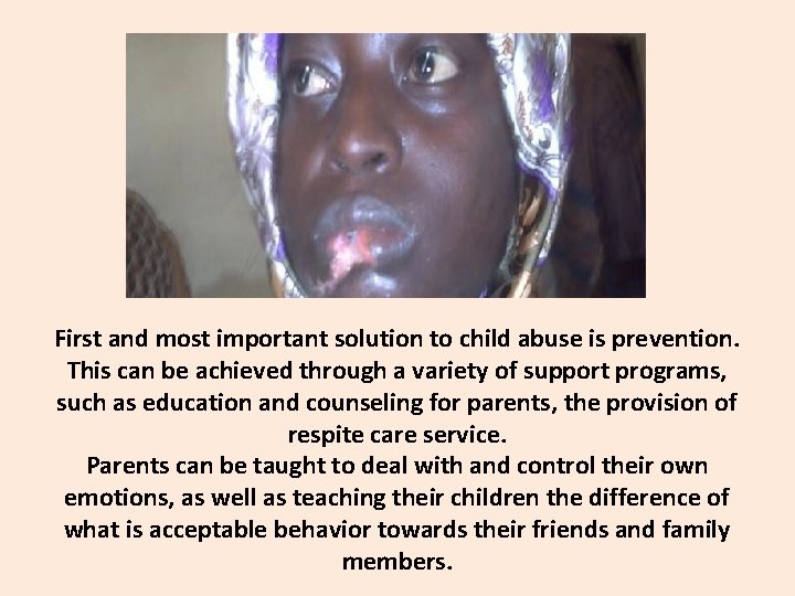 First and most important solution to child abuse is prevention. This can be achieved
