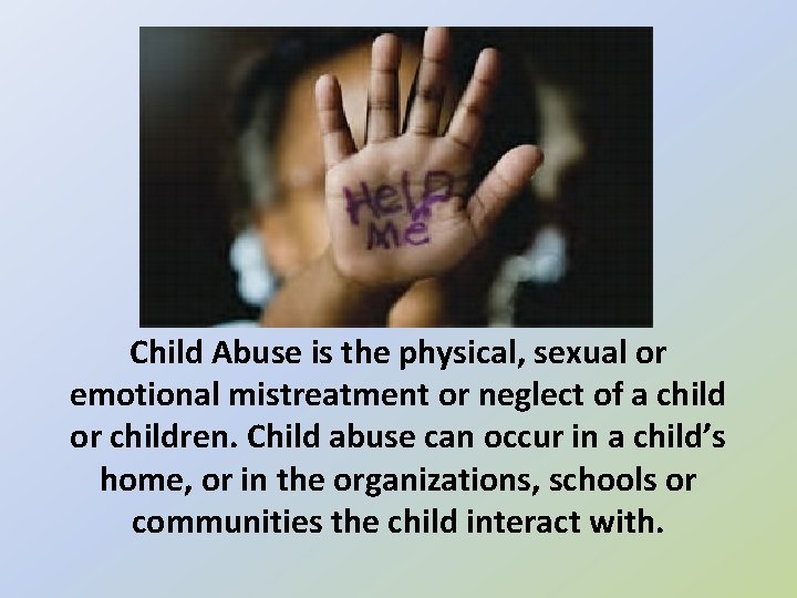 Child Abuse is the physical, sexual or emotional mistreatment or neglect of a child
