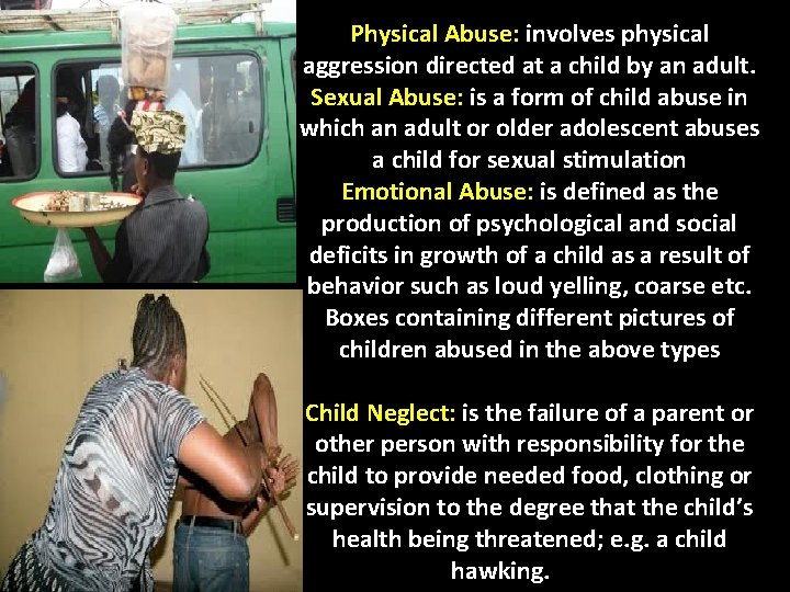 Physical Abuse: involves physical aggression directed at a child by an adult. Sexual Abuse: