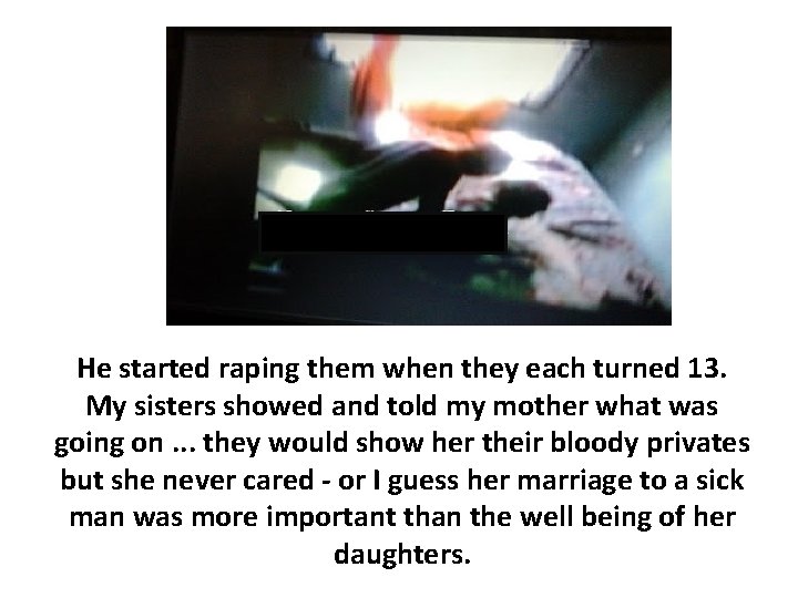 He started raping them when they each turned 13. My sisters showed and told