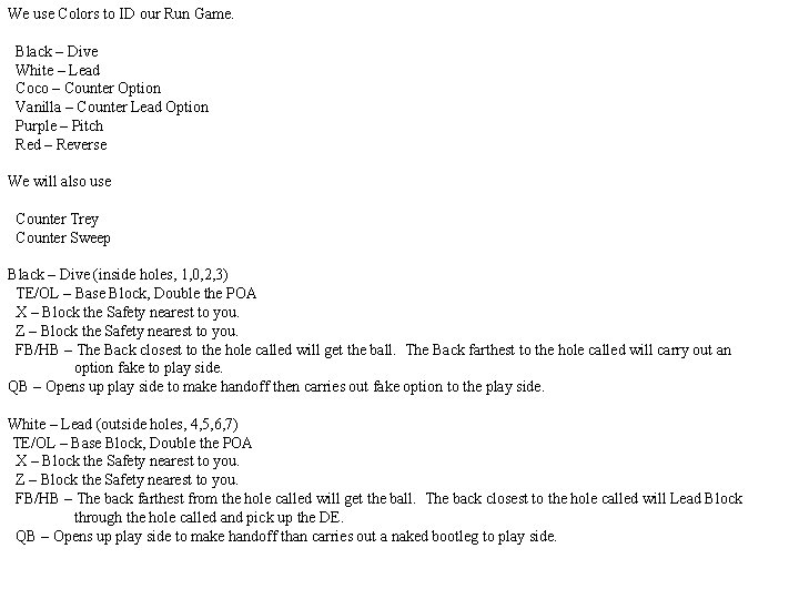 We use Colors to ID our Run Game. Black – Dive White – Lead