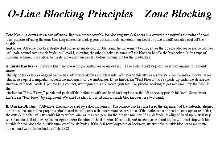 O-Line Blocking Principles Zone Blocking Zone blocking occurs when two offensive linemen are responsible