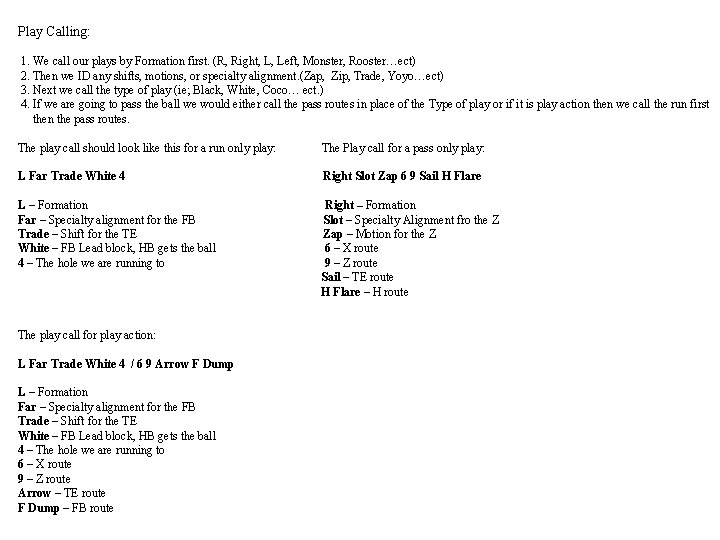 Play Calling: 1. We call our plays by Formation first. (R, Right, L, Left,