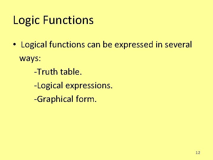 Logic Functions • Logical functions can be expressed in several ways: -Truth table. -Logical