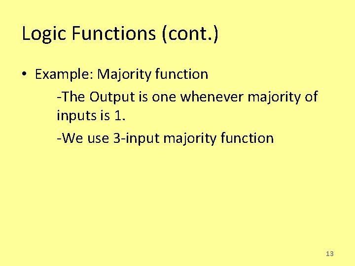 Logic Functions (cont. ) • Example: Majority function -The Output is one whenever majority