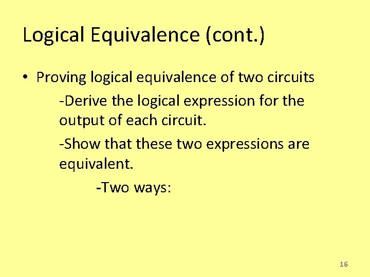 Logical Equivalence (cont. ) • Proving logical equivalence of two circuits -Derive the logical