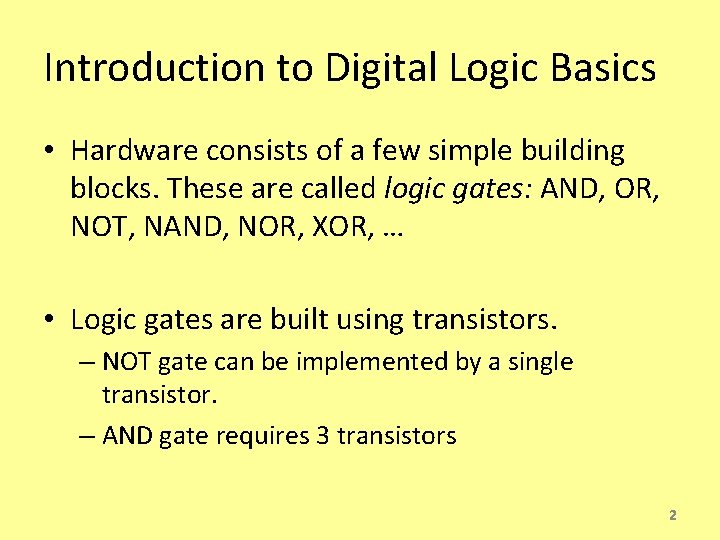 Introduction to Digital Logic Basics • Hardware consists of a few simple building blocks.