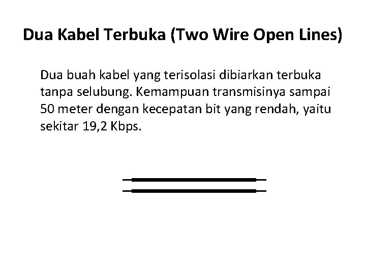 Dua Kabel Terbuka (Two Wire Open Lines) Dua buah kabel yang terisolasi dibiarkan terbuka