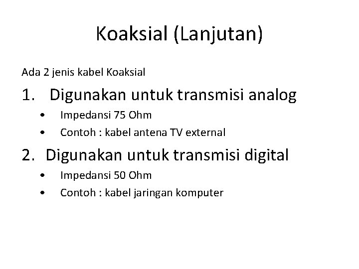 Koaksial (Lanjutan) Ada 2 jenis kabel Koaksial 1. Digunakan untuk transmisi analog • •