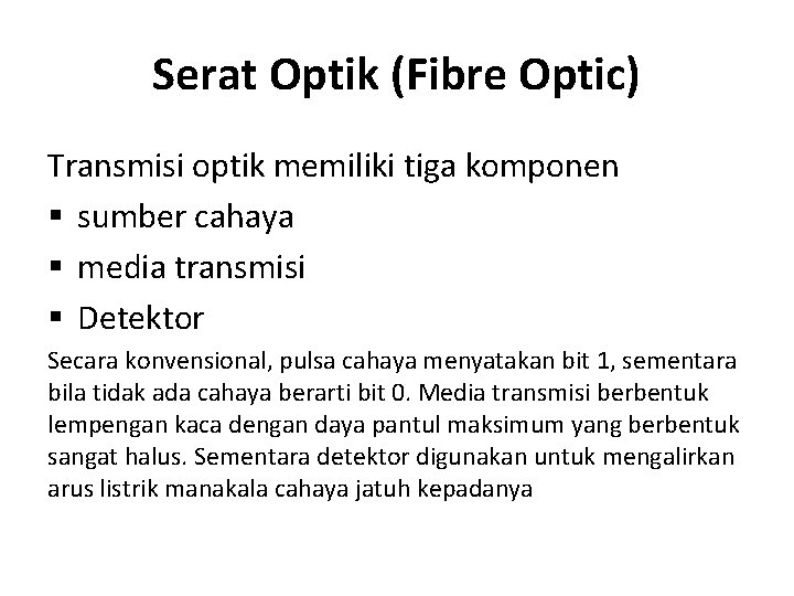 Serat Optik (Fibre Optic) Transmisi optik memiliki tiga komponen § sumber cahaya § media