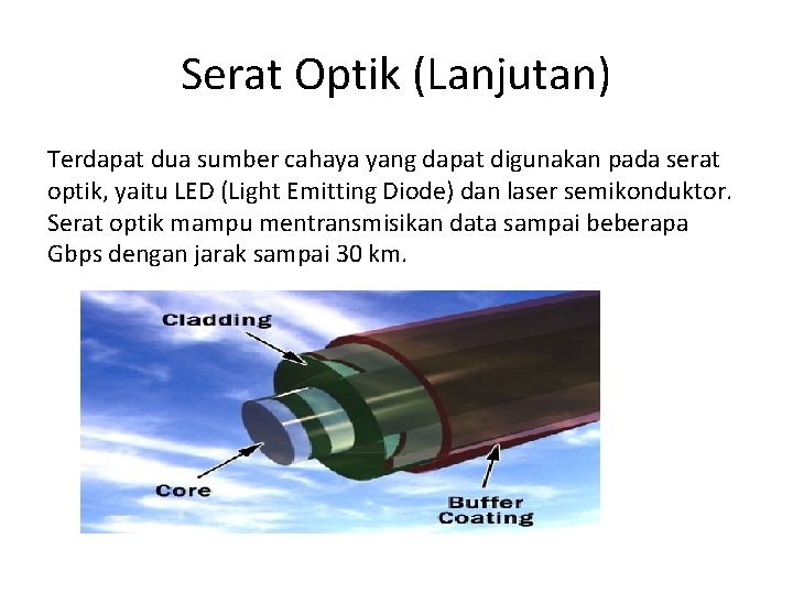 Serat Optik (Lanjutan) Terdapat dua sumber cahaya yang dapat digunakan pada serat optik, yaitu