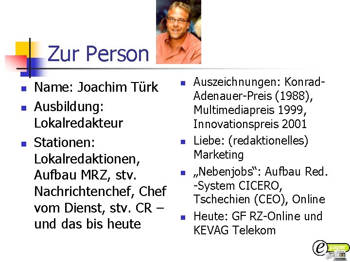 Zur Person n Name: Joachim Türk Ausbildung: Lokalredakteur Stationen: Lokalredaktionen, Aufbau MRZ, stv. Nachrichtenchef,