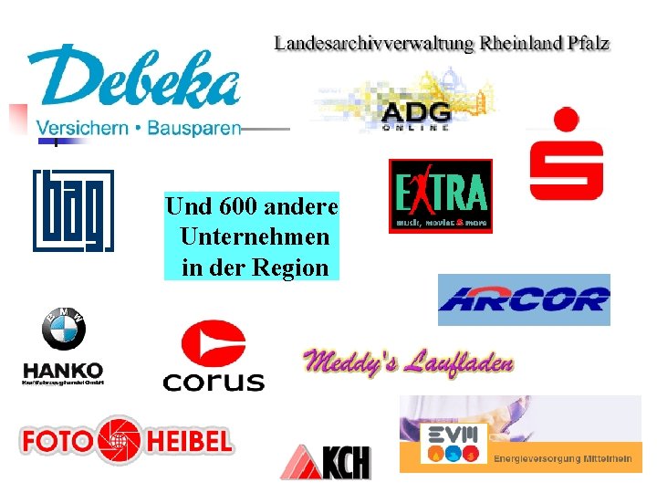 Und 600 andere Unternehmen in der Region 