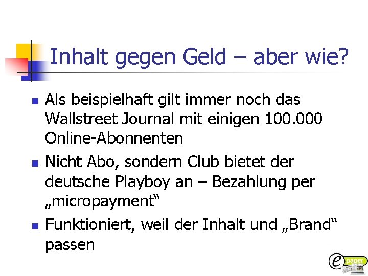 Inhalt gegen Geld – aber wie? n n n Als beispielhaft gilt immer noch