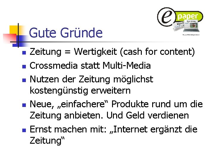 Gute Gründe n n n Zeitung = Wertigkeit (cash for content) Crossmedia statt Multi-Media