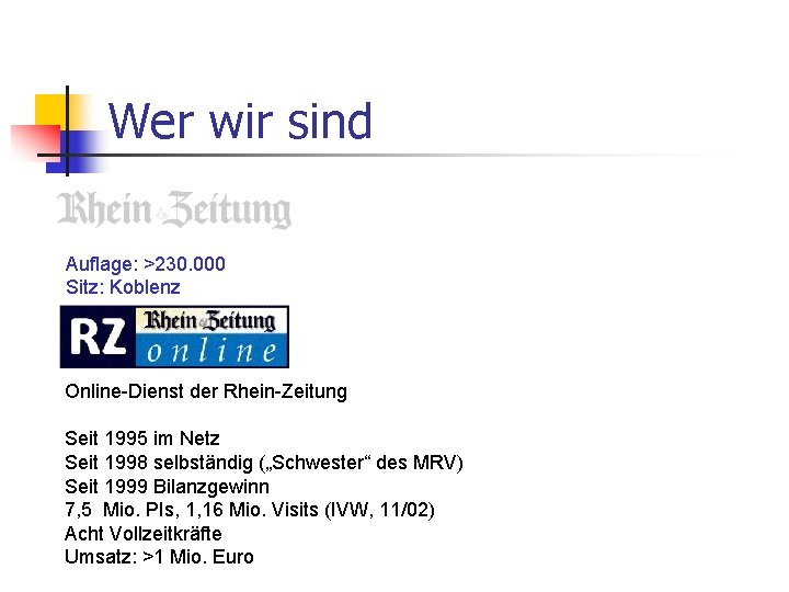 Wer wir sind Auflage: >230. 000 Sitz: Koblenz Online-Dienst der Rhein-Zeitung Seit 1995 im