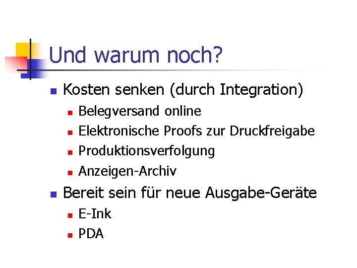 Und warum noch? n Kosten senken (durch Integration) n n n Belegversand online Elektronische