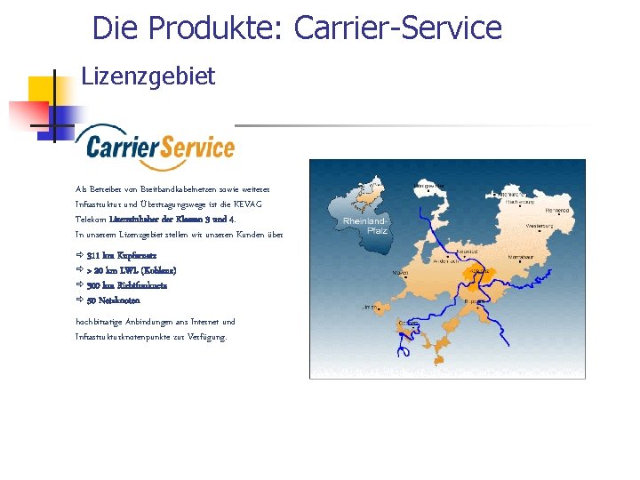 Die Produkte: Carrier-Service Lizenzgebiet Als Betreiber von Breitbandkabelnetzen sowie weiterer Infrastruktur und Übertragungswege ist