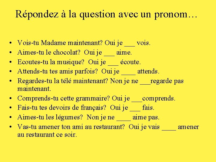 Répondez à la question avec un pronom… • • • Vois-tu Madame maintenant? Oui