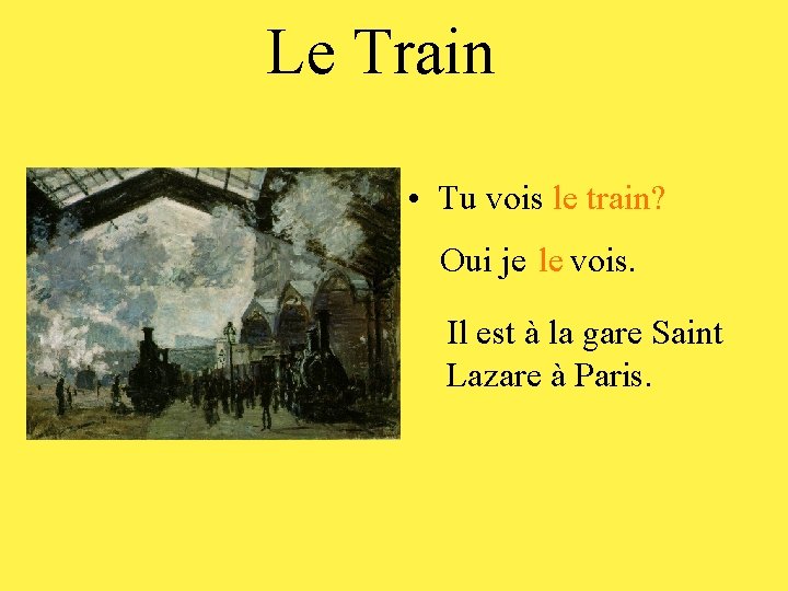 Le Train • Tu vois le train? Oui je le vois. Il est à