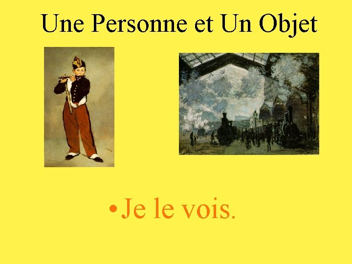 Une Personne et Un Objet • Je le vois. 