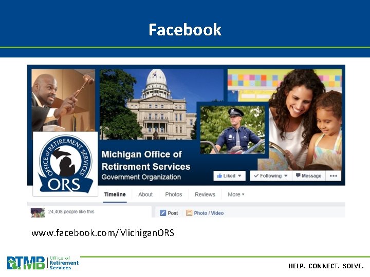 Facebook www. facebook. com/Michigan. ORS HELP. CONNECT. SOLVE. 