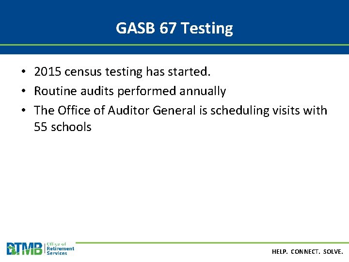 GASB 67 Testing • 2015 census testing has started. • Routine audits performed annually