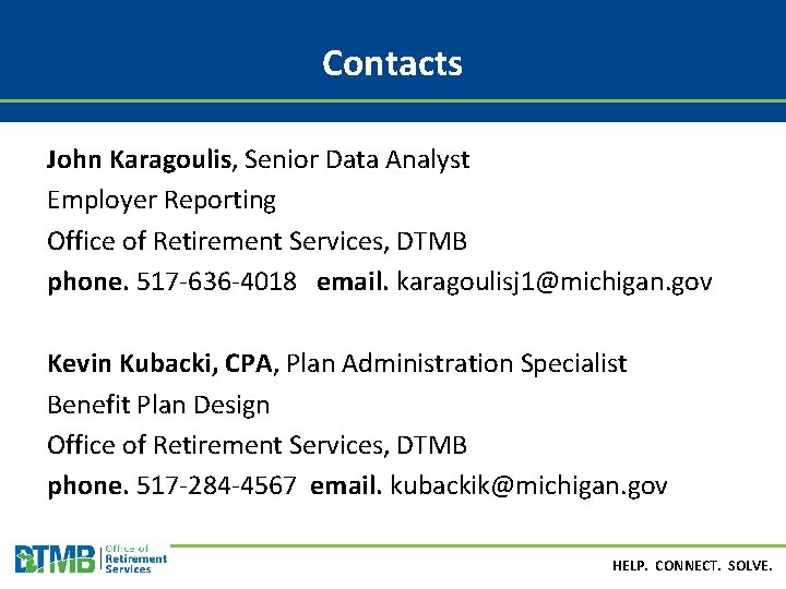 Contacts John Karagoulis, Senior Data Analyst Employer Reporting Office of Retirement Services, DTMB phone.