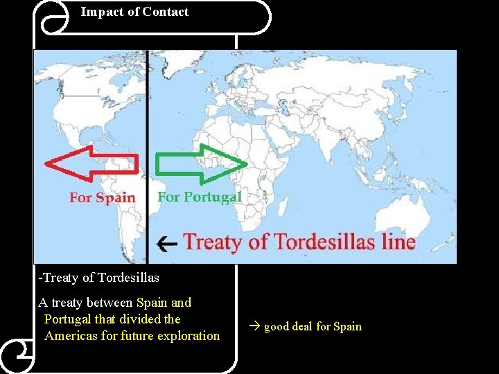 Impact of Contact -Treaty of Tordesillas A treaty between Spain and Portugal that divided
