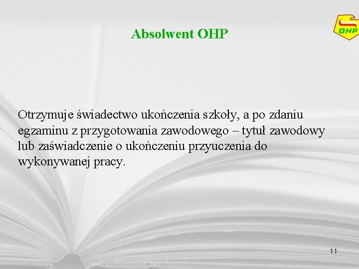 Absolwent OHP Otrzymuje świadectwo ukończenia szkoły, a po zdaniu egzaminu z przygotowania zawodowego –