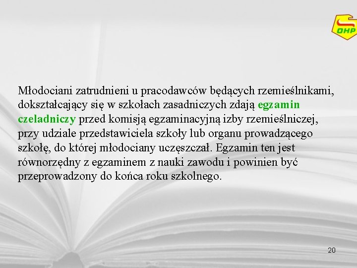 Młodociani zatrudnieni u pracodawców będących rzemieślnikami, dokształcający się w szkołach zasadniczych zdają egzamin czeladniczy