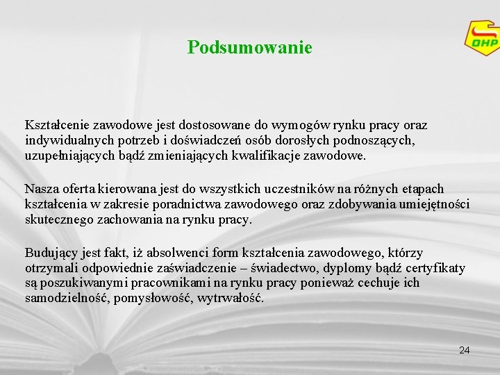 Podsumowanie Kształcenie zawodowe jest dostosowane do wymogów rynku pracy oraz indywidualnych potrzeb i doświadczeń