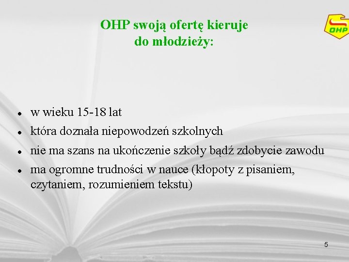 OHP swoją ofertę kieruje do młodzieży: w wieku 15 -18 lat która doznała niepowodzeń