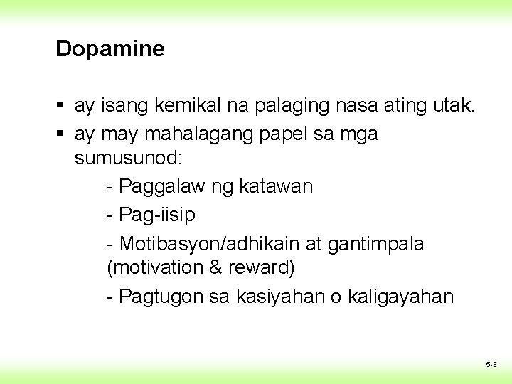 Dopamine § ay isang kemikal na palaging nasa ating utak. § ay mahalagang papel Dopamine § ay isang kemikal na palaging nasa ating utak. § ay mahalagang papel
