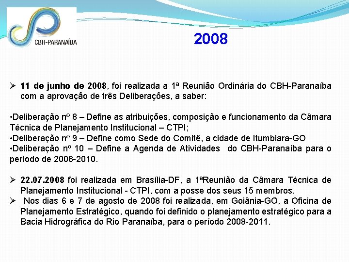 2008 Ø 11 de junho de 2008, foi realizada a 1ª Reunião Ordinária do