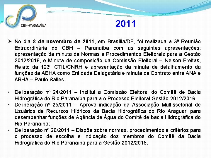 2011 Ø No dia 8 de novembro de 2011, em Brasília/DF, foi realizada a