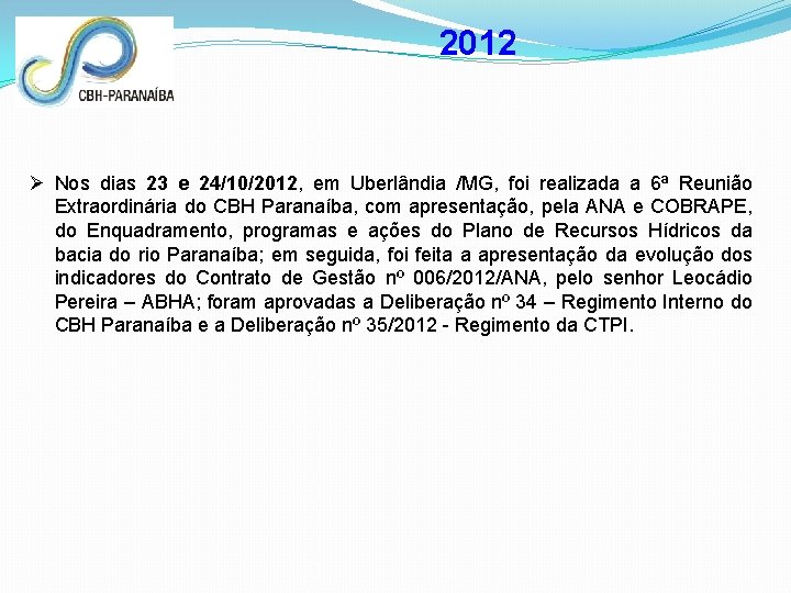 2012 Ø Nos dias 23 e 24/10/2012, em Uberlândia /MG, foi realizada a 6ª