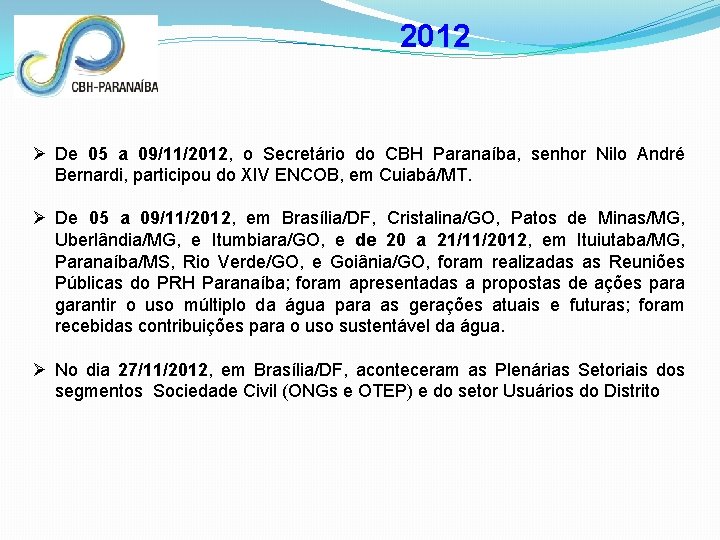 2012 Ø De 05 a 09/11/2012, o Secretário do CBH Paranaíba, senhor Nilo André