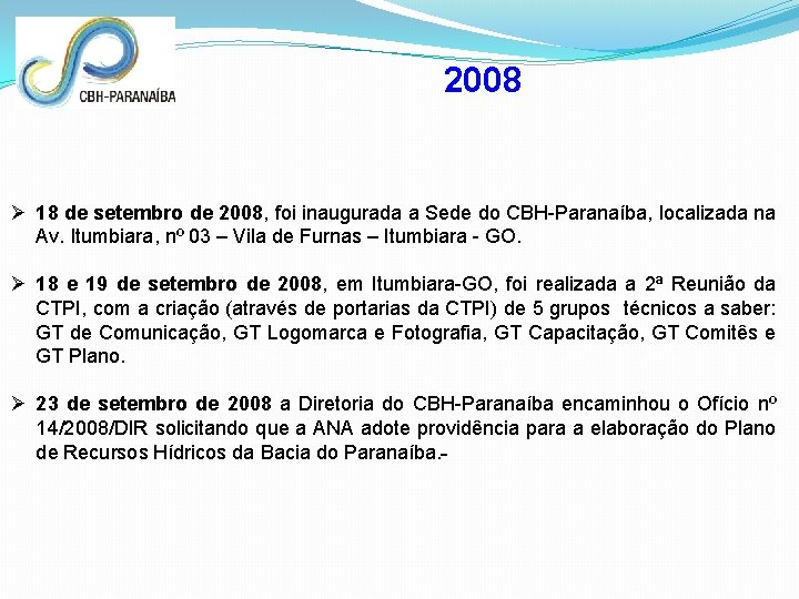 2008 Ø 18 de setembro de 2008, foi inaugurada a Sede do CBH-Paranaíba, localizada