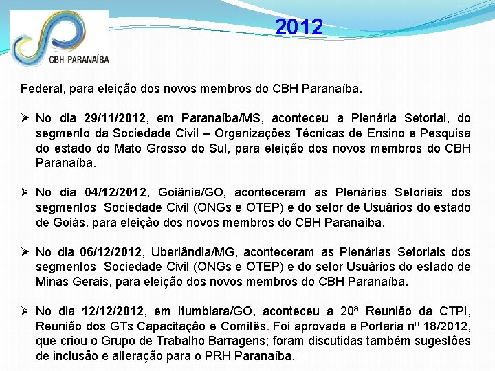 2012 Federal, para eleição dos novos membros do CBH Paranaíba. Ø No dia 29/11/2012,