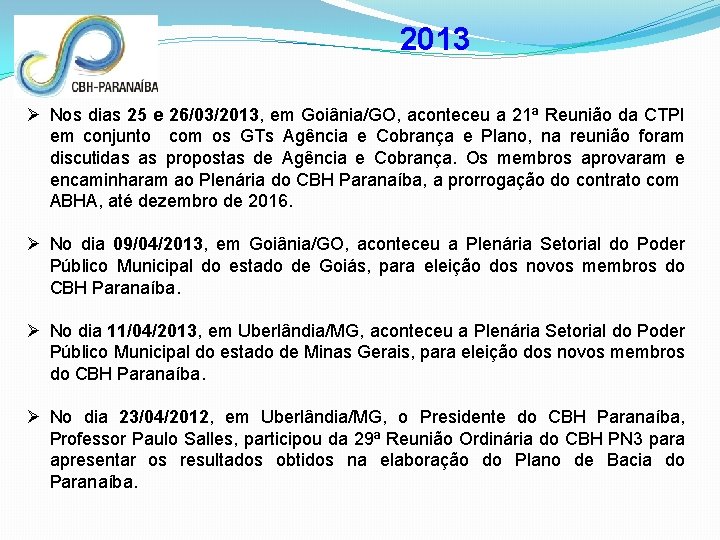 2013 Ø Nos dias 25 e 26/03/2013, em Goiânia/GO, aconteceu a 21ª Reunião da