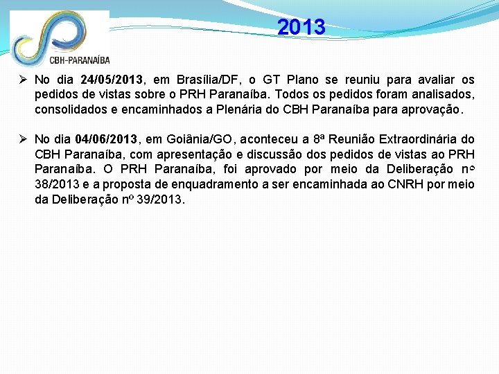 2013 Ø No dia 24/05/2013, em Brasília/DF, o GT Plano se reuniu para avaliar