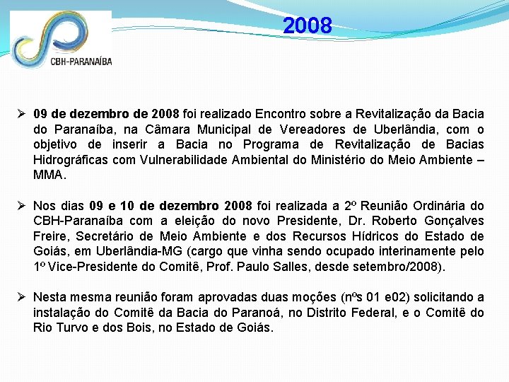 2008 Ø 09 de dezembro de 2008 foi realizado Encontro sobre a Revitalização da