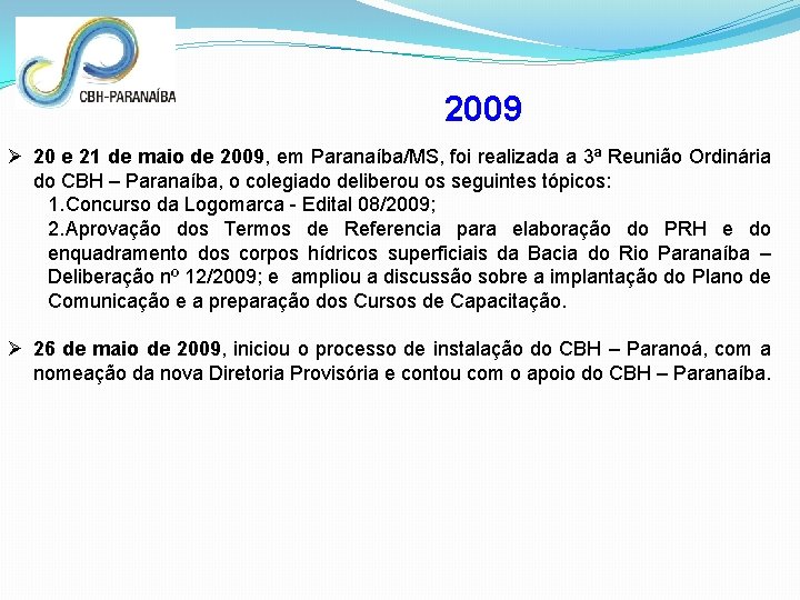 2009 Ø 20 e 21 de maio de 2009, em Paranaíba/MS, foi realizada a